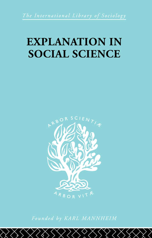Explanation in Social Science (International Library of Sociology)