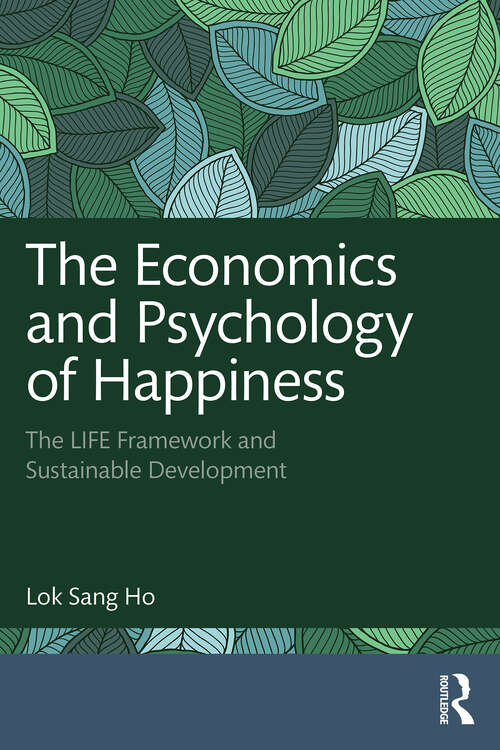 Book cover of The Economics and Psychology of Happiness: The LIFE Framework and Sustainable Development (1)