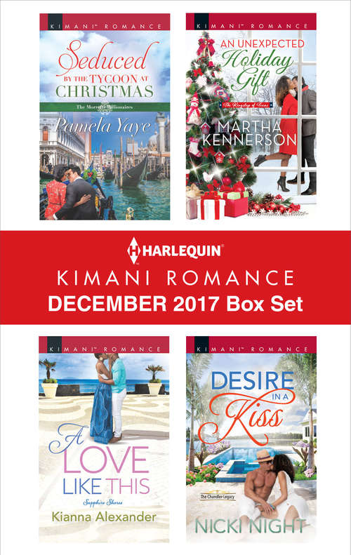 Harlequin Kimani Romance December 2017 Box Set: Seduced by the Tycoon at Christmas\A Love Like This\An Unexpected Holiday Gift\Desire in a Kiss