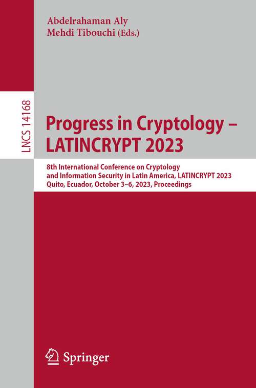 Book cover of Progress in Cryptology – LATINCRYPT 2023: 8th International Conference on Cryptology and Information Security in Latin America, LATINCRYPT 2023, Quito, Ecuador, October 3–6, 2023, Proceedings (1st ed. 2023) (Lecture Notes in Computer Science #14168)