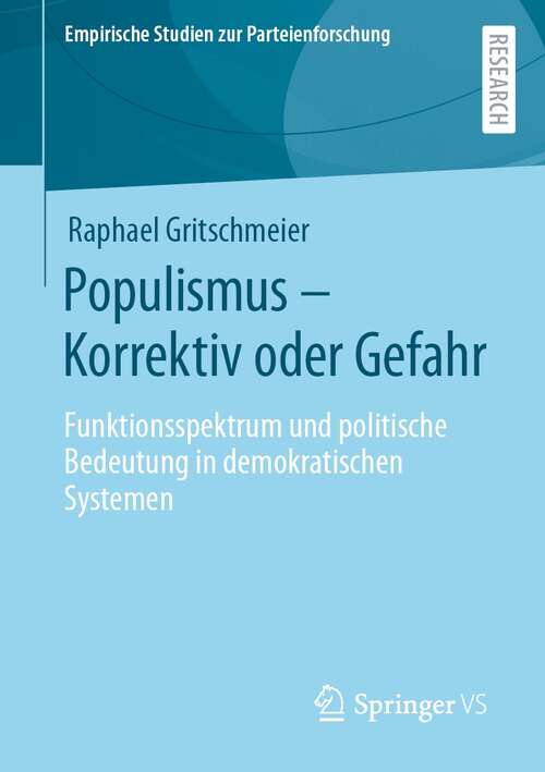 Book cover of Populismus – Korrektiv oder Gefahr: Funktionsspektrum und politische Bedeutung in demokratischen Systemen (1. Aufl. 2021) (Empirische Studien zur Parteienforschung)