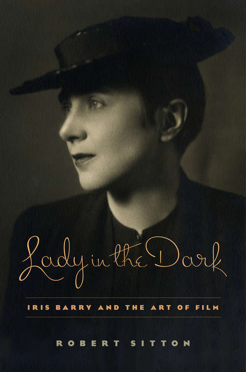 Book cover of Lady in the Dark: Iris Barry and the Art of Film