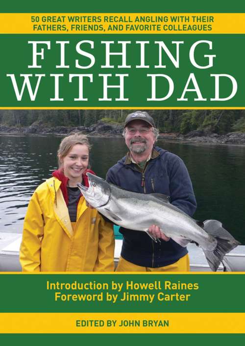 Fishing With Dad: 50 Great Writers Recall Angling with their Fathers, Friends, and Favorite Colleagues