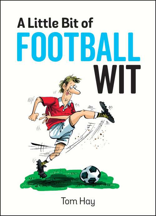 Book cover of A Little Bit of Football Wit: Quips and Quotes for the Football Fanatic