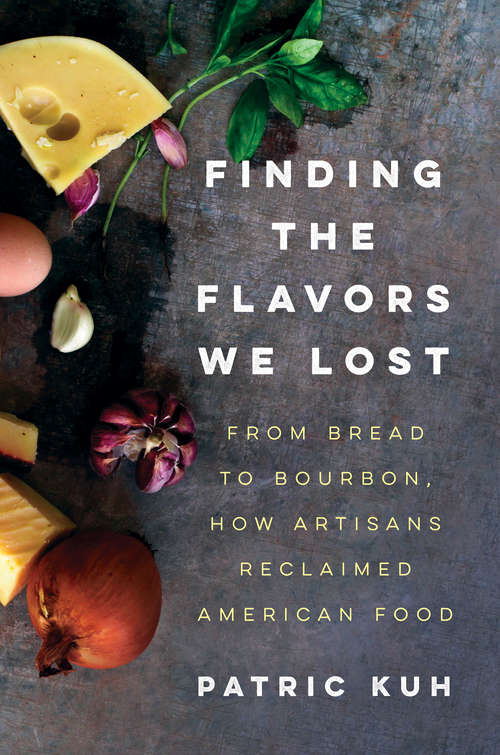 Book cover of Finding the Flavors We Lost: From Bread to Bourbon, How Artisans Reclaimed American Food