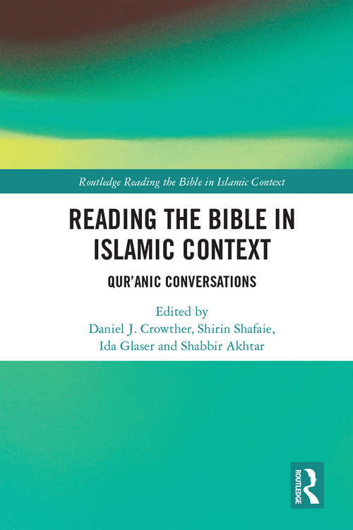 Reading the Bible in Islamic Context: Qur'anic Conversations (Routledge Reading the Bible in Islamic Context Series)