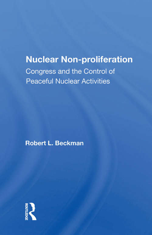 Nuclear Non-proliferation: Congress And The Control Of Peaceful Nuclear Activities