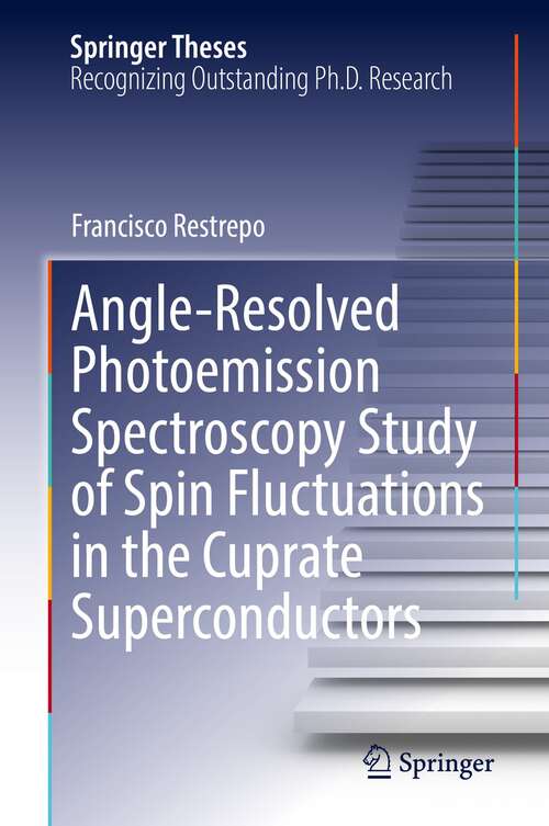 Book cover of Angle-Resolved Photoemission Spectroscopy Study of Spin Fluctuations in the Cuprate Superconductors (1st ed. 2022) (Springer Theses)