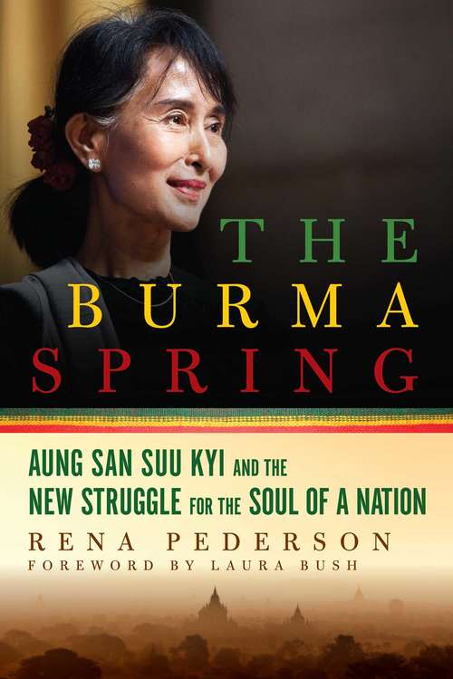 Book cover of The Burma Spring: Aung San Suu Kyi and the New Struggle for the Soul of a Nation