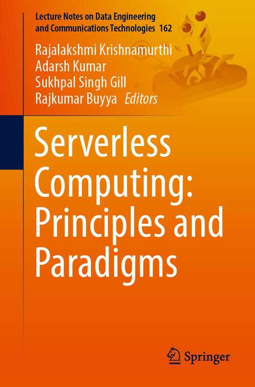 Book cover of Serverless Computing: Principles and Paradigms (1st ed. 2023) (Lecture Notes on Data Engineering and Communications Technologies #162)