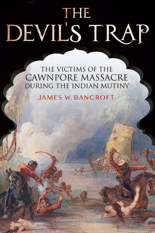 Book cover of The Devil's Trap: The Victims of the Cawnpore Massacre During the Indian Mutiny