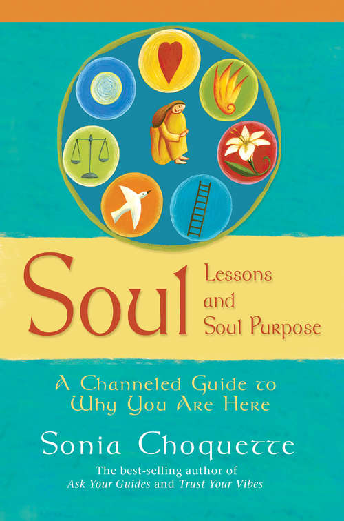 Book cover of Soul Lessons and Soul Purpose: A Channeled Guide To Why You Are Here