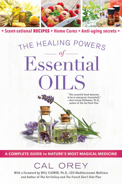 The Healing Powers of Essential Oils: A Complete Guide to Nature's Most Magical Medicine (Healing Powers #8)