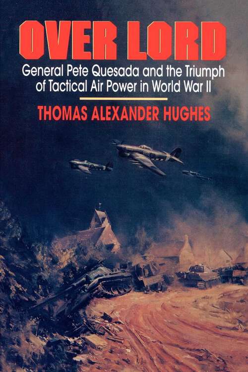 Book cover of Overlord: General Pete Quesada and the Triumph of Tactical Air Power in World War II