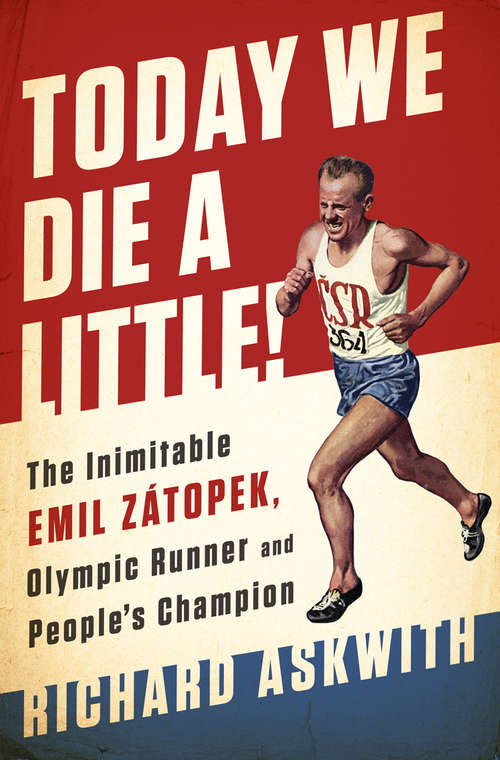 Book cover of Today We Die a Little!: The Inimitable Emil Zátopek, the Greatest Olympic Runner of All Time