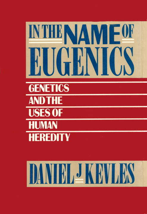 Book cover of In the Name of Eugenics: Genetics and the Uses of Human Heredity