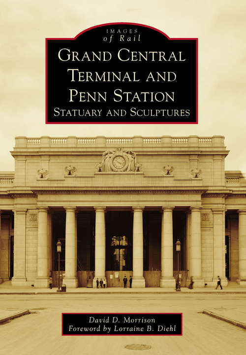 Grand Central Terminal and Penn Station: Statuary and Sculptures (Images of Rail)