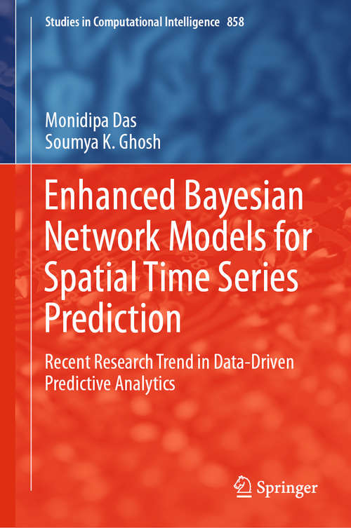 Enhanced Bayesian Network Models for Spatial Time Series Prediction: Recent Research Trend in Data-Driven Predictive Analytics (Studies in Computational Intelligence #858)
