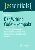 Book cover of Der ‚Writing Code’ - kompakt: Schnell zum Profi werden: Für exzellente Bachelor- und Masterarbeiten die Abkürzung nehmen (essentials)