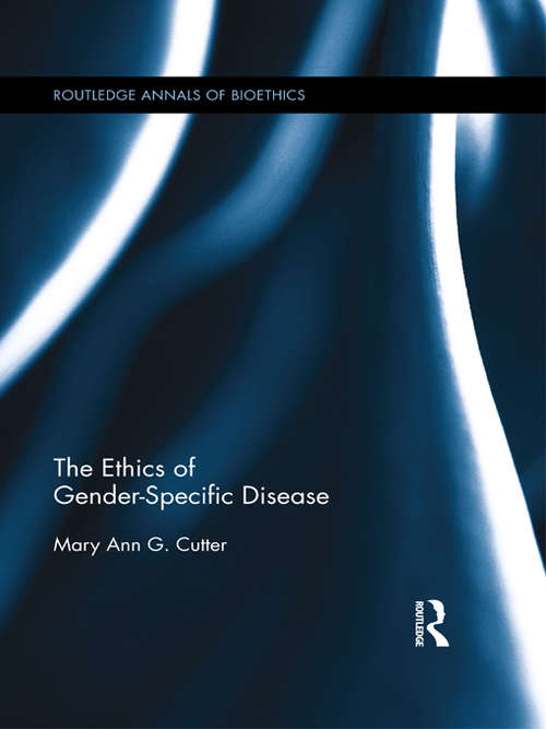 Book cover of The Ethics of Gender-Specific Disease (Routledge Annals of Bioethics)