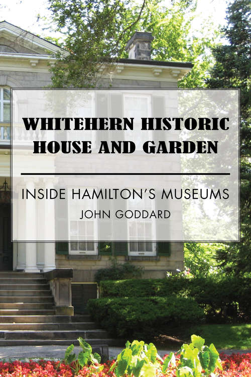 Book cover of Whitehern Historic House and Garden: Inside Hamilton's Museums
