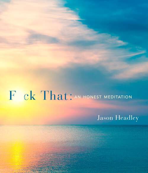 Book cover of F*ck That: An Honest Meditation