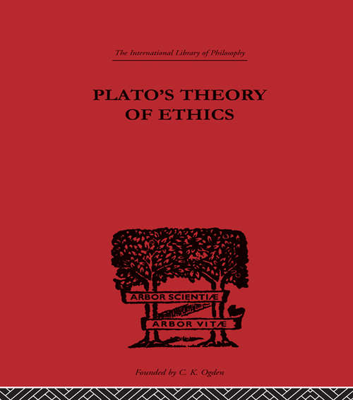 Plato's Theory of Ethics: The Moral Criterion and the Highest Good (International Library of Philosophy)