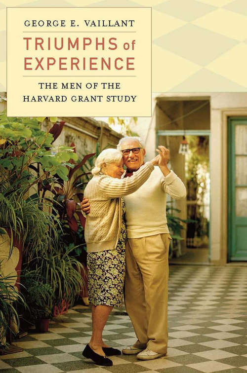 Book cover of Triumphs of Experience: The Men of the Harvard Grant Study