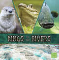 Kings of the Rivers (Animal Rulers Ser.)
