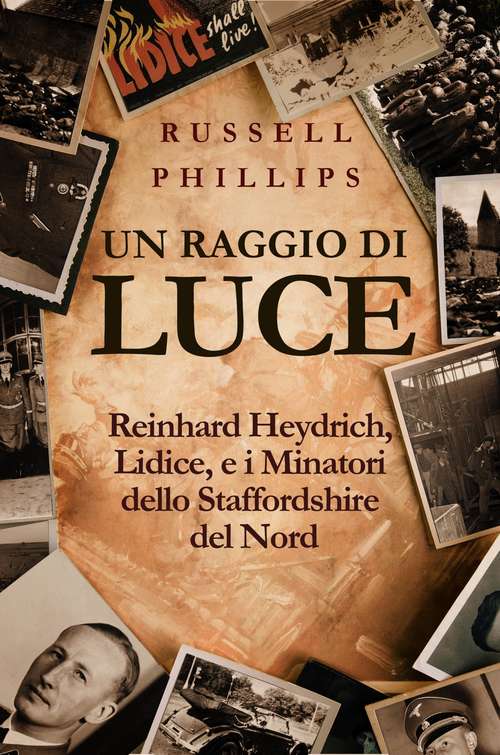 Book cover of Un raggio di luce: Reinhard Heydrich, Lidice, e i Minatori dello Staffordshire del Nord