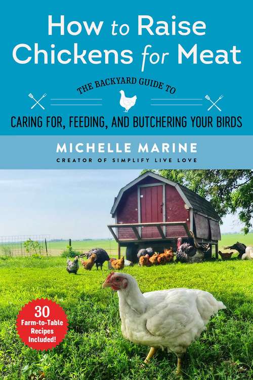Book cover of How to Raise Chickens for Meat: The Backyard Guide to Caring for, Feeding, and Butchering Your Birds