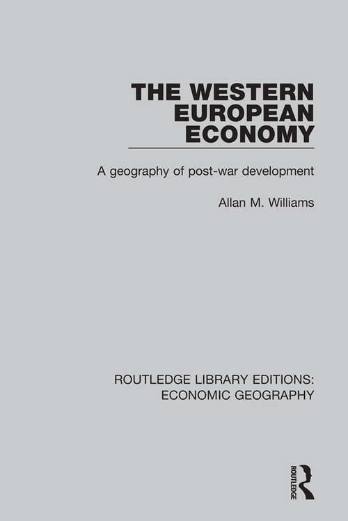 The Western European Economy: A geography of post-war development (Routledge Library Editions: Economic Geography)