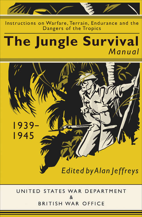 Book cover of The Jungle Survival Manual 1939-1945: Instructions on Warfare, Terrain, Endurance and the Dangers of the Tropics