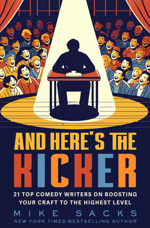 Book cover of And Here's the Kicker: 21 Top Comedy Writers on Boosting Your Craft to the Highest Level