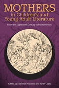 Mothers in Children's and Young Adult Literature: From the Eighteenth Century to Postfeminism (Children's Literature Association Series)