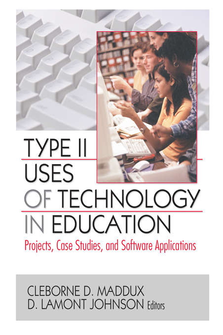 Type II Uses of Technology in Education: Projects, Case Studies, and Software Applications