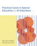 Practical Cases in Special Education for All Educators