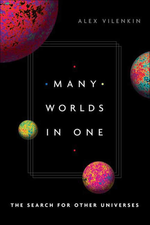 Book cover of Many Worlds in One: The Search for Other Universes