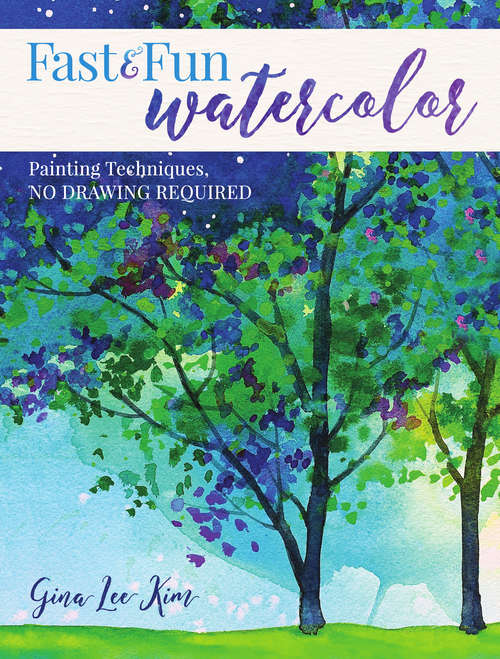 Book cover of Fast and Fun Watercolor: Painting Techniques, No Drawing Required!