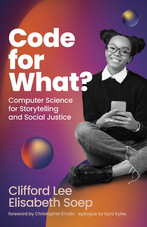 Code for What?: Computer Science for Storytelling and Social Justice