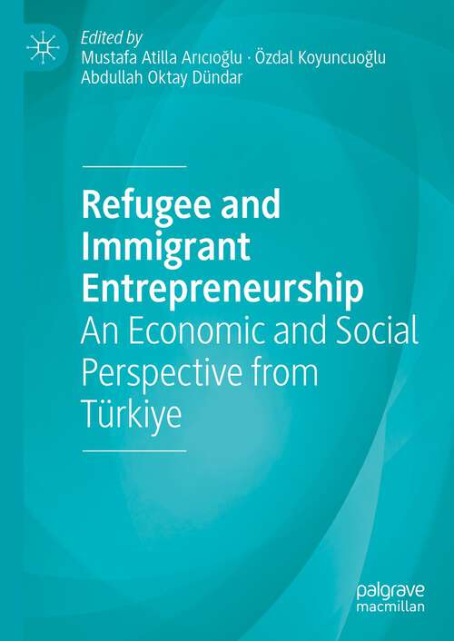 Book cover of Refugee and Immigrant Entrepreneurship: An Economic and Social Perspective from Türkiye (1st ed. 2023)