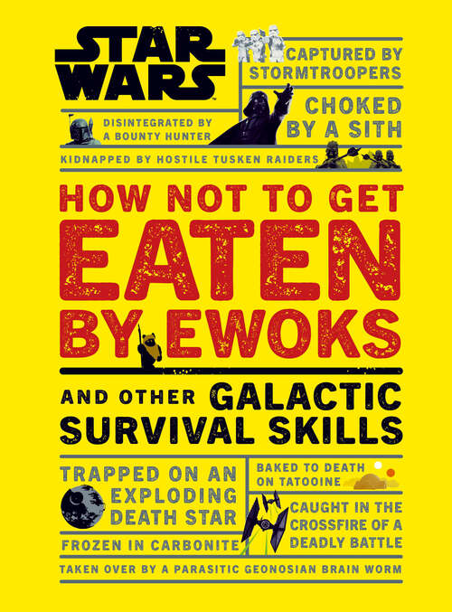 Book cover of Star Wars How Not to Get Eaten by Ewoks and Other Galactic Survival Skills