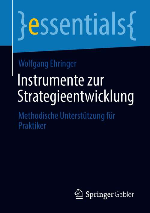 Book cover of Instrumente zur Strategieentwicklung: Methodische Unterstützung für Praktiker (1. Aufl. 2020) (essentials)