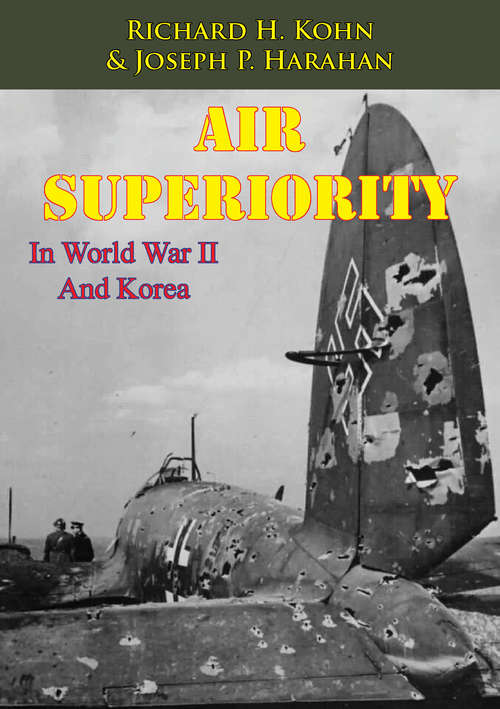 Air Superiority In World War II And Korea [Illustrated Edition]