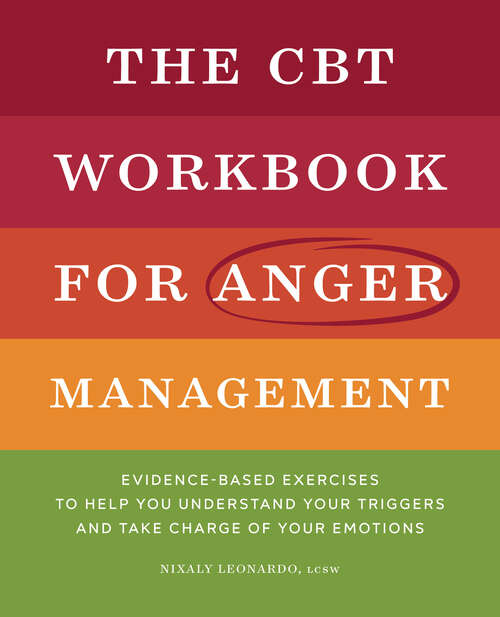 Book cover of The CBT Workbook for Anger Management: Evidence-Based Exercises to Help You Understand Your Triggers and Take Charge of Your Emotions