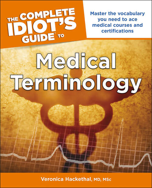 Book cover of The Complete Idiot's Guide to Medical Terminology: Master the Vocabulary You Need to Ace Medical Courses and Certifications