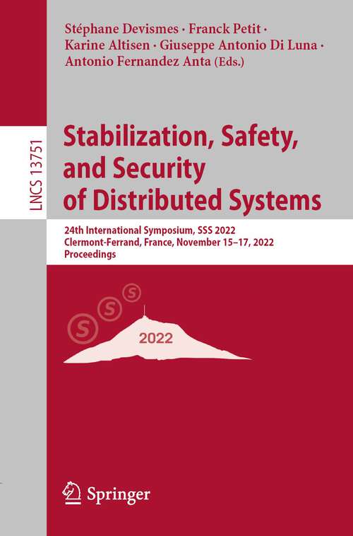 Book cover of Stabilization, Safety, and Security of Distributed Systems: 24th International Symposium, SSS 2022, Clermont-Ferrand, France, November 15–17, 2022, Proceedings (1st ed. 2022) (Lecture Notes in Computer Science #13751)