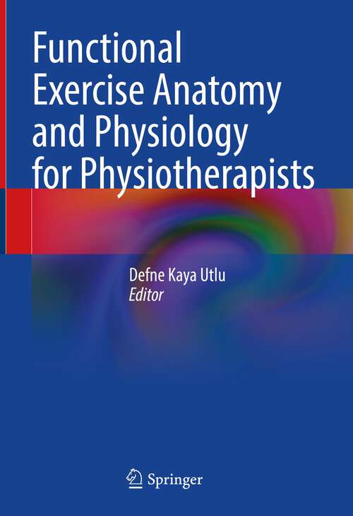 Book cover of Functional Exercise Anatomy and Physiology for Physiotherapists (1st ed. 2023)