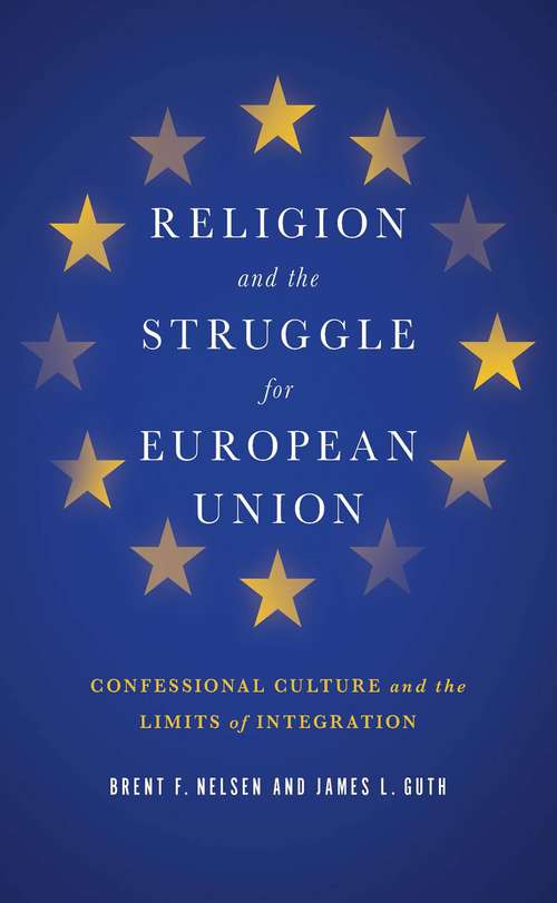 Book cover of Religion and the Struggle for European Union: Confessional Culture and the Limits of Integration (Religion and Politics)