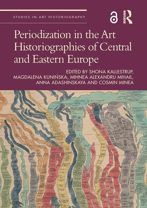 Periodization in the Art Historiographies of Central and Eastern Europe (Studies in Art Historiography)